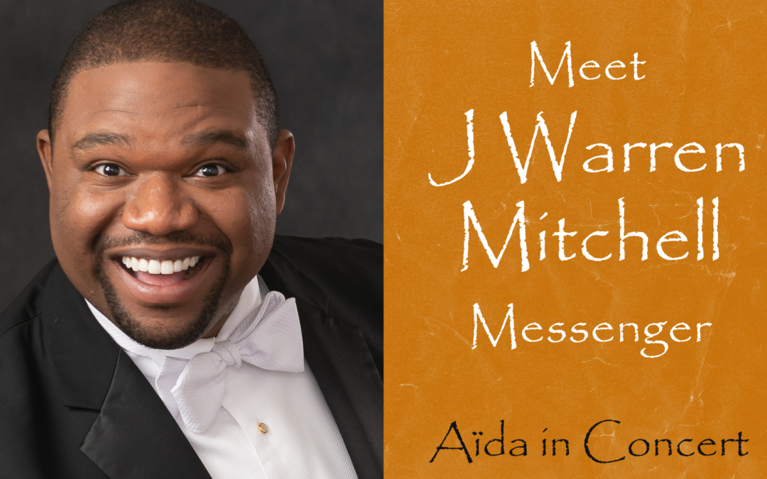 Meet J. Warren Mitchell, Messenger for Aïda in Concert