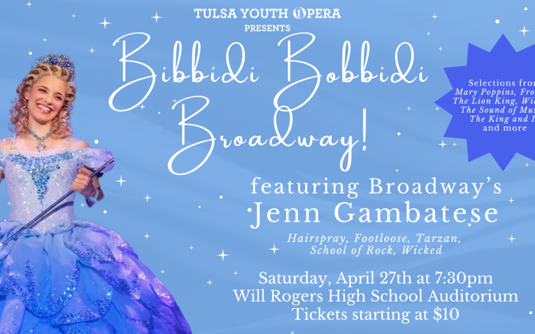 Tulsa Youth Opera presents “Bibbidi Bobbidi Broadway!” – A magical night of musical hits featuring Broadway star Jenn Gambatese