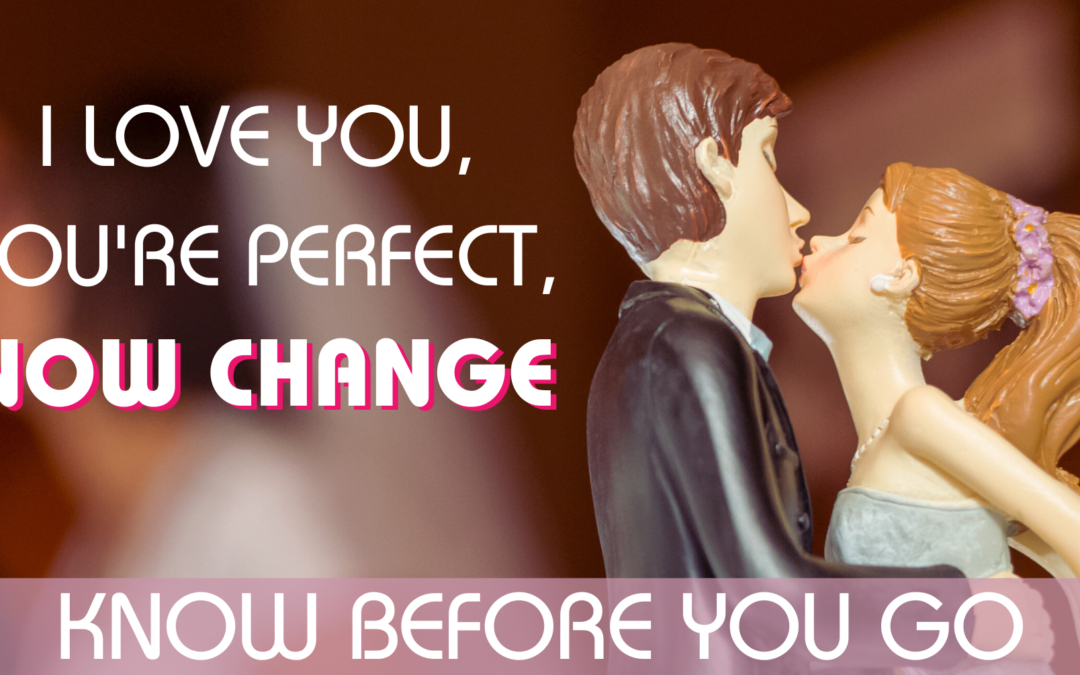 Know Before You Go | I Love You, You’re Perfect, Now Change
