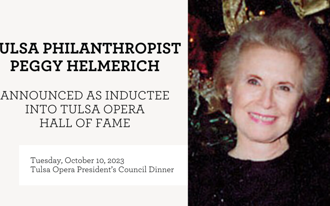 TULSA PHILANTHROPIST PEGGY HELMERICH ANNOUNCED AS INDUCTEE INTO TULSA OPERA HALL OF FAME